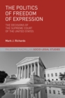 Image for The politics of freedom of expression: the decisions of the Supreme Court of the United States