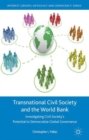 Image for Transnational civil society and the World Bank  : investigating civil society&#39;s potential to democratize global governance