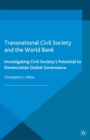 Image for Transnational civil society and the World Bank: investigating civil society&#39;s potential to democratize global governance