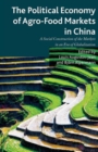 Image for The political economy of agro-food markets in China  : the social construction of the markets in an era of globalization
