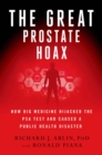 Image for The Great Prostate Hoax : How Big Medicine Hijacked the PSA Test and Caused a Public Health Disaster