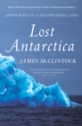 Image for Lost Antarctica  : adventures in a disappearing land