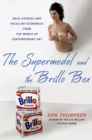 Image for The supermodel and the Brillo box  : back stories and peculiar economics from the world of contemporary art