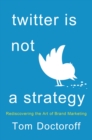 Image for Twitter is not a strategy  : rediscovering the art of brand marketing