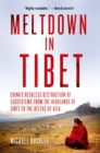 Image for Meltdown in Tibet  : China&#39;s reckless destruction of ecosystems from the highlands of Tibet to the deltas of Asia