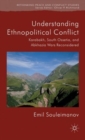 Image for Understanding ethnopolitical conflict  : Karabakh, South Ossetia, and Abkhazia wars reconsidered