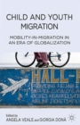 Image for Child and youth migration: mobility-in-migration in an era of globalization