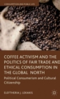 Image for Coffee activism and the politics of fair trade and ethical consumption in the global north  : political consumerism and cultural citizenship