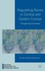 Image for Regulating banks in central and eastern Europe: through crisis and boom