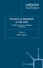 Image for Practice as research in the arts: principles, protocols, pedagogies, resistances