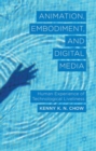Image for Animation, embodiment, and digital media  : human experience of technological liveliness