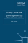 Image for Locating cultural work: the politics and poetics of rural, regional and remote creativity