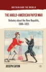 Image for The Anglo-American paper war: debates about the New Republic, 1800-1825