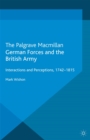 Image for German forces and the British Army: interactions and perceptions, 1742-1815