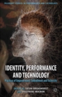 Image for Identity, performance and technology: practices of empowerment, embodiment and technicity