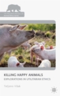 Image for Killing happy animals  : an exploration in utilitarian ethics