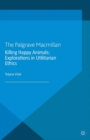 Image for Killing happy animals: explorations in utilitarian ethics