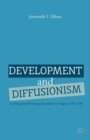 Image for Development and Diffusionism : Looking Beyond Neopatrimonialism in Nigeria, 1962-1985