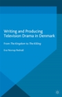 Image for Writing and producing television drama in Denmark: from The Kingdom to The Killing