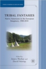 Image for Tribal Fantasies : Native Americans in the European Imaginary, 1900–2010