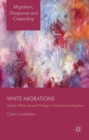 Image for White migrations  : gender, whiteness and privilege in transnational migration