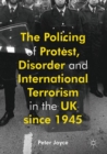 Image for The policing of protest, disorder and international terrorism in the UK since 1945: Britain in comparative perspective since 1945