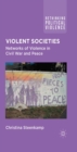 Image for Violent societies: networks of violence in civil war and peace