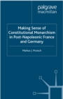 Image for Making sense of constitutional monarchism in post-Napoleonic France and Germany