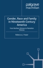 Image for Gender, race and family in nineteenth century America: from northern woman to plantation mistress