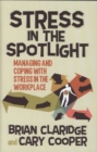 Image for Stress in the spotlight  : managing and coping with stress in the workplace