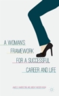 Image for A woman&#39;s framework for a successful career and life  : how to get a job, keep a job, and advance earlier in your career