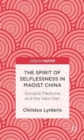 Image for The spirit of selflessness in Maoist China  : socialist medicine and the new man