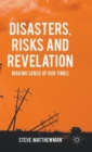 Image for Disasters, risks and revelation  : making sense of our times