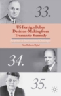 Image for US foreign policy decision-making from Truman to Kennedy: responses to international challenges