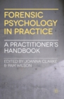 Image for Forensic psychology in practice: a practitioner&#39;s handbook