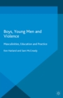 Image for Boys, young men and violence: masculinities, education and practice