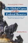 Image for The global curse of the Federal Reserve  : how investors can survive and profit from monetary chaos