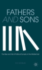 Image for Fathers and sons: the rise and fall of political dynasty in the Middle East