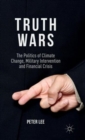 Image for Truth wars  : the politics of climate change, military intervention and financial crisis