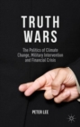 Image for Truth wars  : the politics of climate change, military intervention and financial crisis