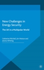 Image for New challenges in energy security: the UK in a multipolar world
