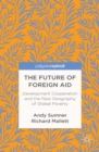 Image for The future of foreign aid: development cooperation and the new geography of global poverty