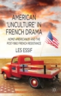 Image for American &#39;unculture&#39; in French drama: homo americanus and the post-1960 French Resistance