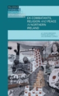 Image for Ex-combatants, religion and peace in Northern Ireland  : the role of religion in transitional justice