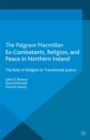 Image for Ex-combatants, religion and peace in Northern Ireland: the role of religion in transitional justice