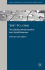 Image for &#39;Soft&#39; policing  : the collaborative control of anti-social behaviour