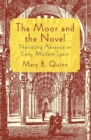 Image for The Moor and the novel  : narrating absence in early modern Spain