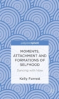 Image for Moments, attachment and formations of selfhood  : dancing with now