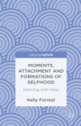Image for Moments, attachment and formations of selfhood: dancing with now