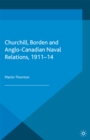 Image for Churchill, Borden and Anglo-Canadian Naval Relations, 1911-14